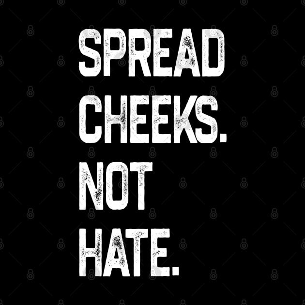 Spread Cheeks Not Hate by NyskaDenti