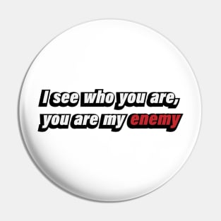 I see who you are, you are my enemy - song lyrics Pin