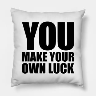 You make your own luck Pillow