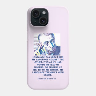 Roland Barthes portrait and quote: Language is a skin Phone Case