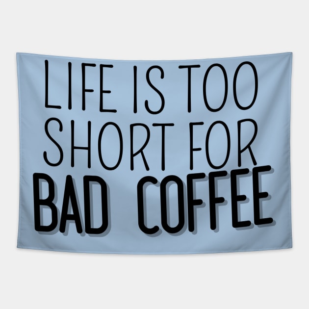 Life Is Too Short For Bad Coffee Tapestry by angiedf28