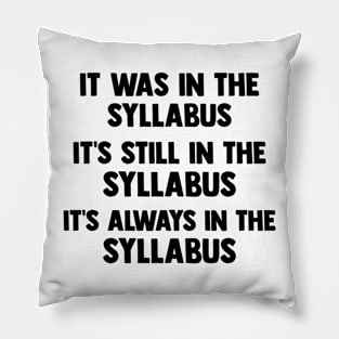 Funny College Professor Quote Saying It Was In The Syllabus Pillow