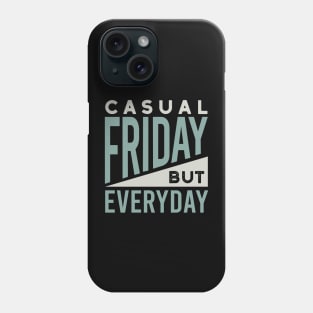 Casual Friday But Everyday Phone Case