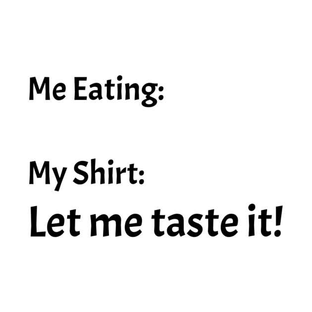 Me eating my shirt let me taste it by TeeGeek Boutique