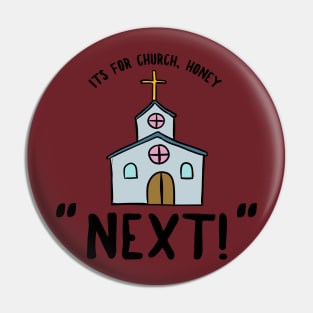 Its for Church, Honey. NEXT! Reddit Meme Tee Pin