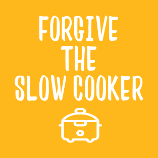 Forgive the Slow Cooker Crockpot - This Might Be Us T-Shirt