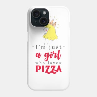 I'm just a girl who loves Pizza Phone Case