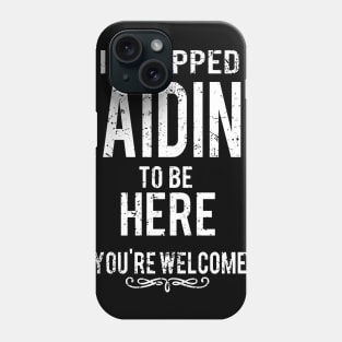 I Stopped Raiding To Be Here - You're Welcome. Phone Case