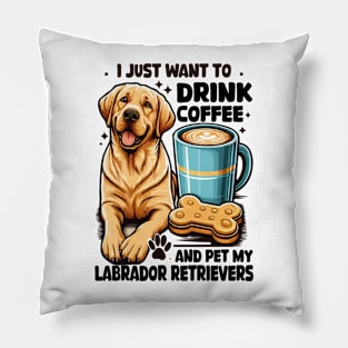 I Just Want To Drink Coffee And Pet My Labrador Retriever Funny Yellow Lab Pillow