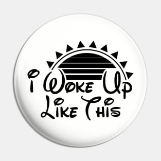 I Woke Up Like This Pin