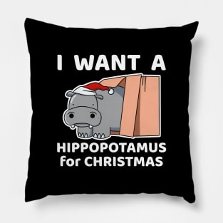 I Want A Hippopotamus for Christmas Pillow