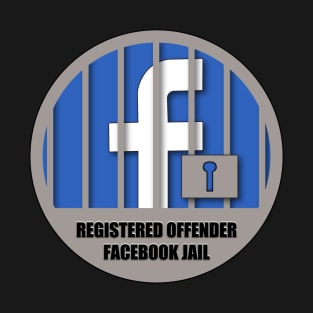 Welcome to Facebook Jail! T-Shirt