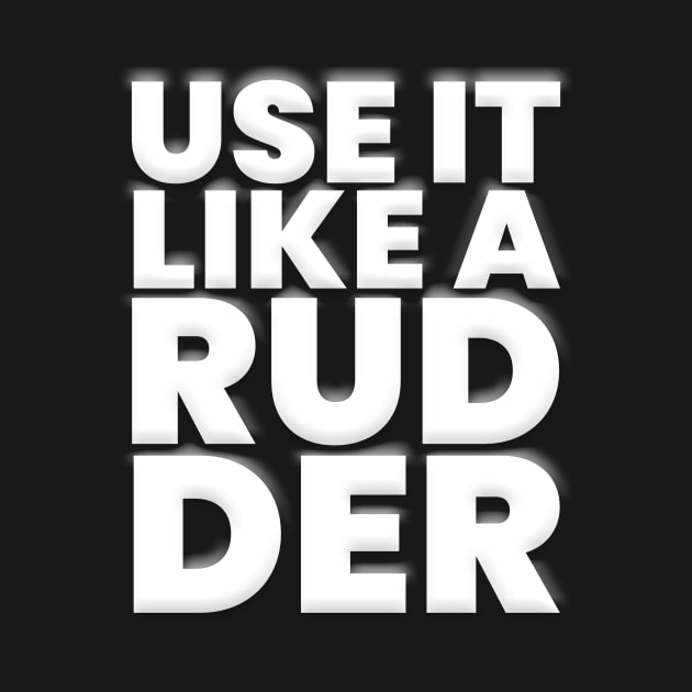 Use It Like a Rudder by wemerge