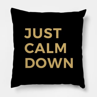 Just Calm Down Pillow