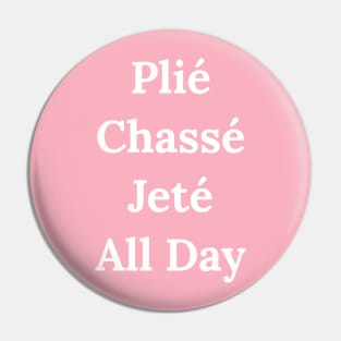 Plie Chasse Jete All Day Ballet Ballerina Pin