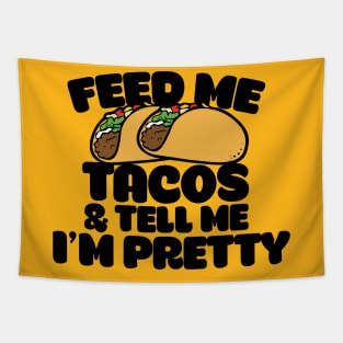 Feed me tacos and tell me I'm pretty Tapestry