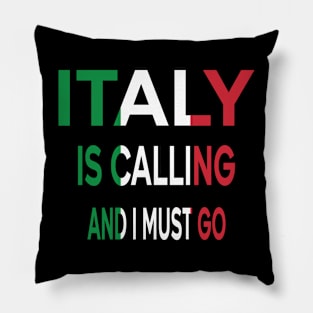 italy is calling and i must go Pillow