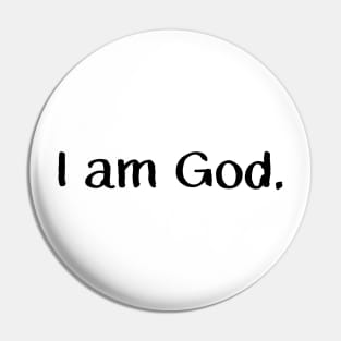 I am God. Pin