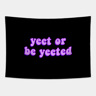 Yeet or Be Yeeted Funny and Viral Dank Meme for Yeeting Tapestry