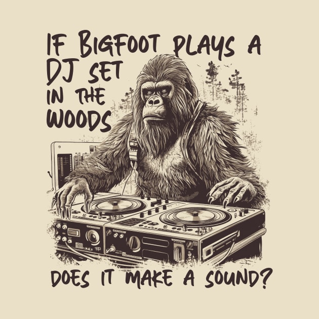 If Bigfoot Plays a DJ Set in the Woods Does It Make a Sound? // Funny Big Foot Dj by SLAG_Creative