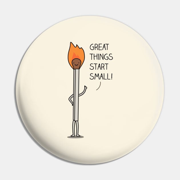 Great things start small Pin by milkyprint