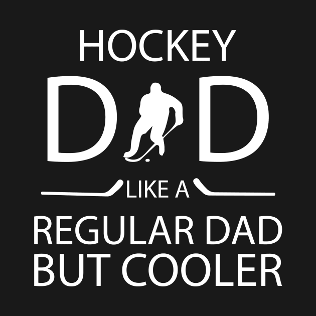 hockey dad like a regular dad but cooler t shirt by SWArtistZone