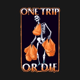 One Trip Or Die T-Shirt