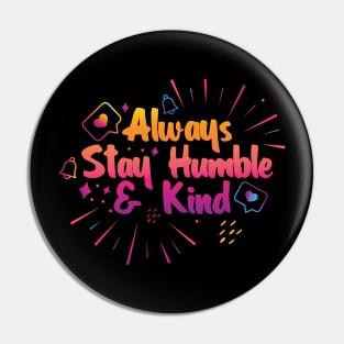 Always Stay Humble and Kind Pin