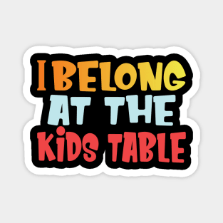 I belong at the kids table thanksgiving funny gift Magnet