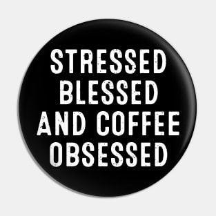 Stressed, Blessed, and Coffee Obsessed Pin