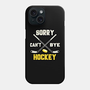 Sorry Cant Hockey Bye Phone Case