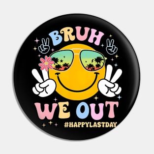 Bruh We Out Happy Last Day Pin