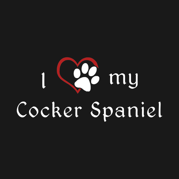 I love my Cocker Spaniel by swiftscuba