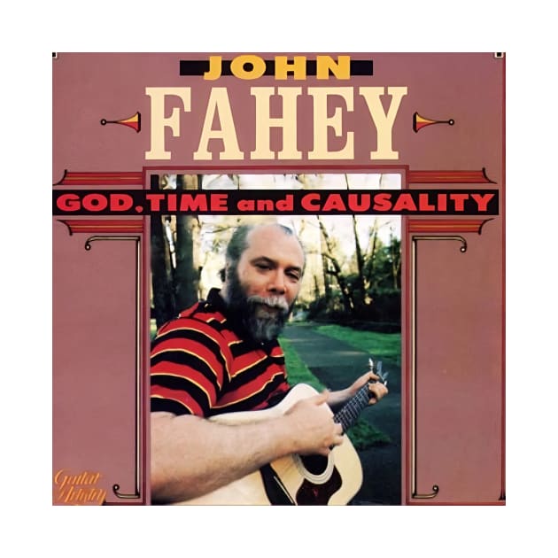 John Fahey God, Time and Causality by skullknight