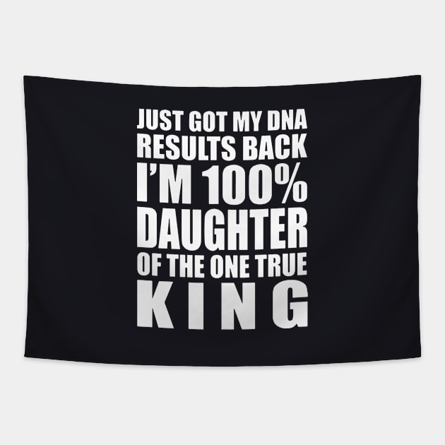 Just Got My Dna Results Back Im 100 Daughter Of The One True King Daughter Tapestry by erbedingsanchez