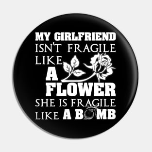 My Girlfriend Isn't Fragile Like A Flower She A Bomb Pin