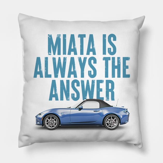 Miata Is Always The Answer (Blue v2)  - Miata Fan Design Pillow by DankFutura