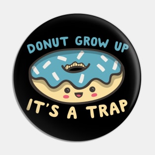 Donut Grow Up It's A Trap Pin