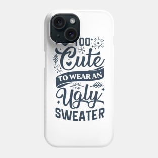 Too Cute To Wear Ugly Sweater Phone Case