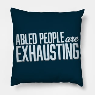 Abled People Are Exhausting (Block) Pillow