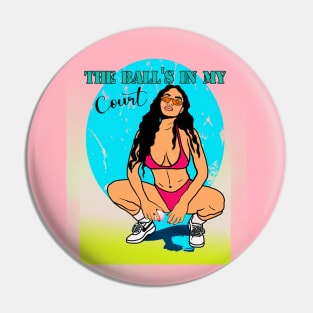 The Ball's In My Court Pin