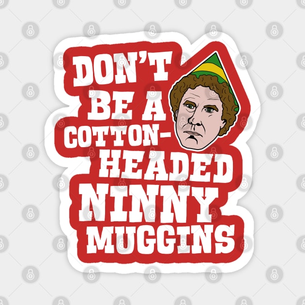 Don't Be a Cotton-Headed Ninny Muggins - Elf Movie Quote Magnet by darklordpug