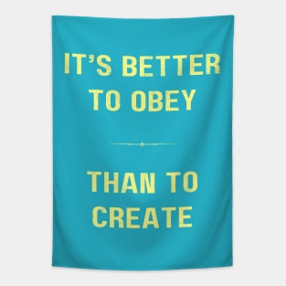 "BETTER TO OBEY THAN TO CREATE" - Cool inspiring motivational quote - YELLOW AND TEAL Tapestry