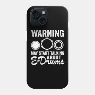 Warning May Talking About E-Drums Electronic Drums Gift Phone Case