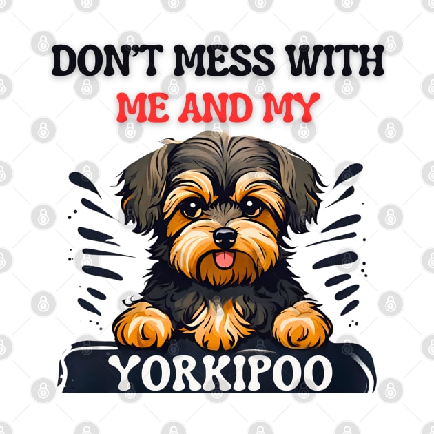 Don’t Mess with Me and my Yorkipoo! by Doodle and Things