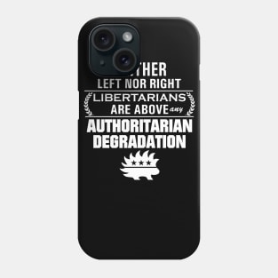 Libertarianism Above Any Degradation Phone Case