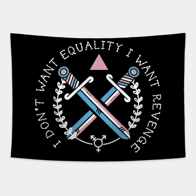 I DON'T WANT EQUALITY I WANT REVENGE(TRANS RIGHTS) Tapestry by remerasnerds