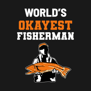 Okayest Fisherman - For Hunters T-Shirt