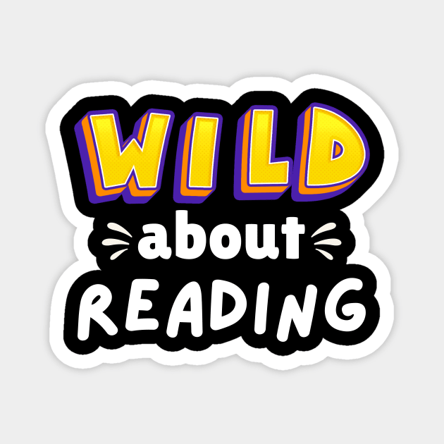 Wild About Reading, Reading Books And Bookworm Library Day T-Shirt Magnet by Pigmentdesign