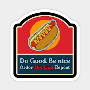 Do good be nice order hot dog, repeat. Magnet